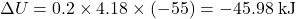 \[\Delta U = 0.2 \times 4.18 \times (-55) = -45.98 \; \text{kJ}\]
