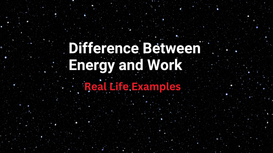 difference between energy and work-real life examples